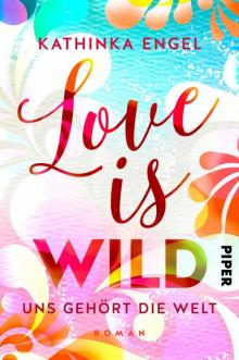 Love is Wild – Uns gehört die Welt (Love-is-Reihe 3): Roman (German Edition) Read online
