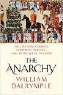 The Anarchy: The East India Company, Corporate Violence, and the Pillage of an Empire Read online