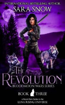The Revolution: Book 3 of The Bloodmoon Wars (A Paranormal Shifter Series Prequel to Luna Rising) Read online