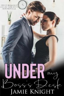 Under My Boss's Desk: Office Romance Collection with New Novella (Under Him Book 4) Read online