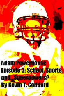 Adam Powerhouse Episode 3: School, Sports, and...Superpowers? Read online