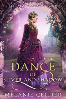 A Dance of Silver and Shadow: A Retelling of The Twelve Dancing Princesses (Beyond the Four Kingdoms Book 1) Read online