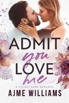 Admit You Love Me: A Secret Baby Romance (Irresistible Billionaires Book 2) Read online