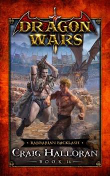 Barbarian Backlash: Dragon Wars - Book 14 of 20: An Epic Sword and Sorcery Fantasy Adventure Series Read online