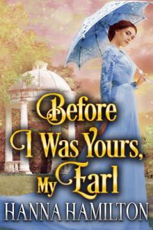Before I Was Yours, My Earl: A Historical Regency Romance Novel Read online