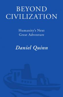 Beyond Civilization: Humanity's Next Great Adventure Read online