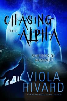 Chasing the Alpha: Shifters of Nunavut, Book #3 Read online