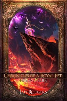 Chronicles of a Royal Pet- Heroes Collide Read online