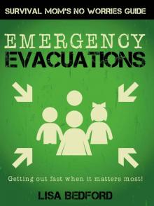 Emergency Evacuations: Get Out Fast When it Matters Most! (Survival Mom's No Worries Guides Book 1) Read online