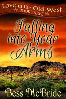 Falling into Your Arms (Love in the Old West Book 3) Read online