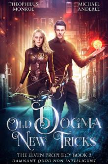 Old Dogma New Tricks (The Elven Prophecy Book 2) Read online