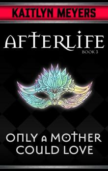 Only a Mother Could Love (Afterlife Book 3) Read online