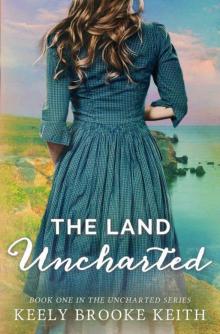 The Land Uncharted (The Uncharted Series Book 1) Read online