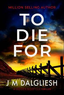 To Die For: A chilling British detective crime thriller (The Hidden Norfolk Murder Mystery Series Book 9) Read online