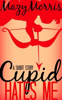 Cupid Hates Me: A Short Story Read online