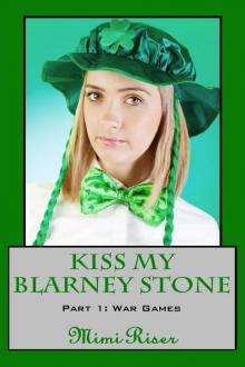 Kiss My Blarney Stone: War Games (Part 1 of a 3 Part Serial) Read online