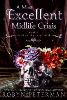 A Most Excellent Midlife Crisis : A Paranormal Women's Fiction Novel : Good To The Last Death Book Three Read online