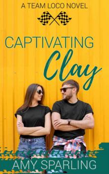 Captivating Clay (Team Loco #3) Read online