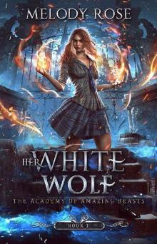 Her White Wolf (The Academy of Amazing Beasts Book 1) Read online