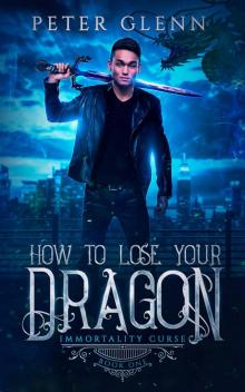 How to Lose Your Dragon (The Immortality Curse Book 1) Read online