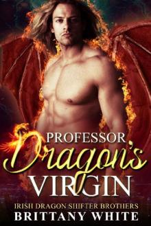Professor Dragon's Virgin (Irish Dragon Shifter Brothers Book 5) Read online