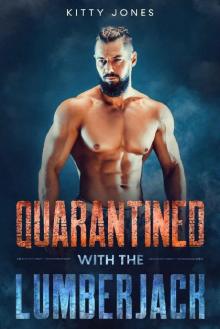 Quarantined With the Lumberjack (Locked Up Together Book 2) Read online