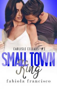 Small Town King: A Single Dad Romance (Carlisle Cellars Book 3) Read online