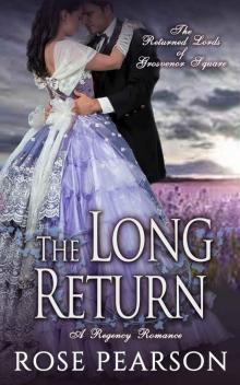 The Long Return: A Regency Romance: The Returned Lords of Grosvenor Square (Book 2) Read online