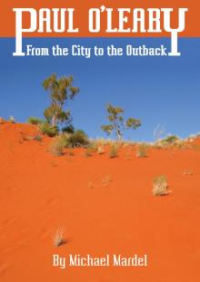 The Journal of Paul O'Leary: From the City to the Outback Read online