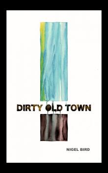 Dirty Old Town Read online