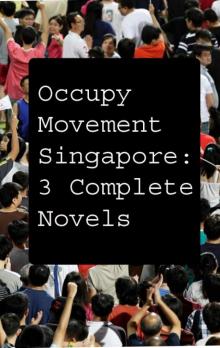 Occupy Movement Singapore: Three Complete Novels Read online