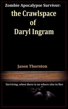 Zombie Apocalypse Survivor: The Crawlspace Of Daryl Ingram Read online