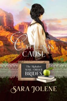 Catalina’s Cause: The Alphabet Mail-Order Brides Book 3 Read online