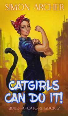 Catgirls Can Do It! (Build-A-Catgirl Book 2) Read online