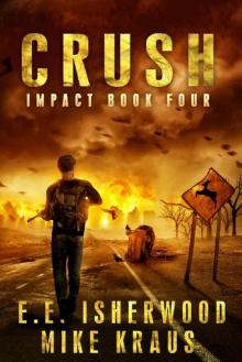 Crush: Impact Book 4: (A Post-Apocalyptic Survival Thriller Series) Read online