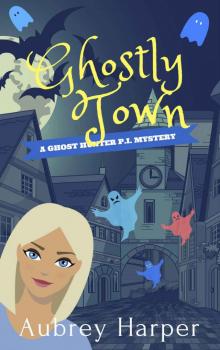 Ghostly Town (A Ghost Hunter P.I. Mystery Book 4) Read online