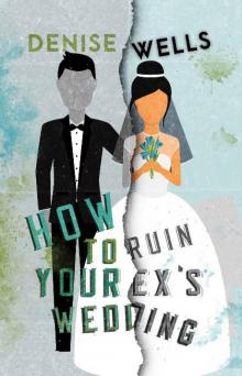 How To Ruin Your Ex's Wedding: A Romantic Comedy Read online