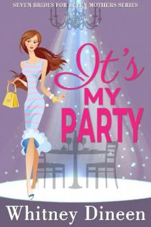 It's My Party: A Royal Romantic Comedy (Seven Brides for Seven Mothers Book 3) Read online