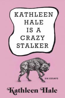 Kathleen Hale Is a Crazy Stalker Read online