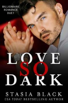 Love So Dark: Billionaire Romance Duet Read online