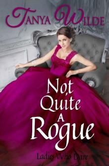 Not Quite A Rogue (Ladies Who Dare Book 1) Read online