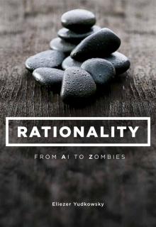 Rationality- From AI to Zombies Read online