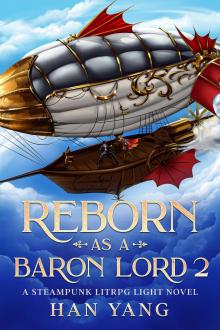 Reborn as a Baron Lord 2: A Steampunk LITRPG Light Novel (The Steampunk World of Gearnix) Read online