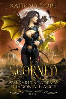 Scorned: Book 3 (Valkyrie Academy Dragon Alliance) Read online