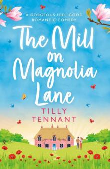 The Mill on Magnolia Lane: A gorgeous feel-good romantic comedy Read online