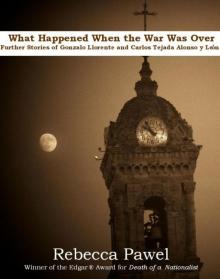 What Happened When the War Was Over; further stories of Gonzalo Llorente and Carlos Tejada Alonso y Leon Read online
