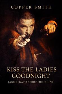 Kiss The Ladies Goodnight: (Jake Legato Private Investigator Series 1) Read online