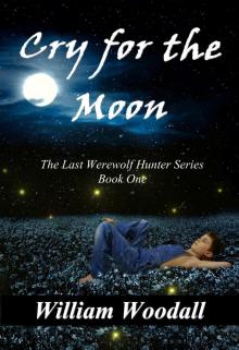 Cry for the Moon: The Last Werewolf Hunter, Book 1 Read online