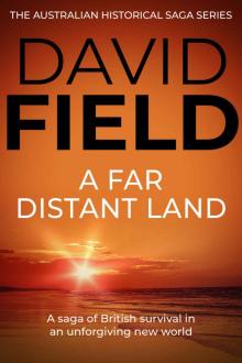 A Far Distant Land: A saga of British survival in an unforgiving new world (The Australian Historical Saga Series Book 1) Read online