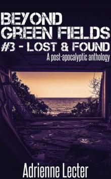 Beyond Green Fields | Book 3 | Lost & Found [A Post-Apocalyptic Anthology] Read online